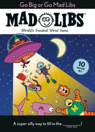 Pdf book downloads Go Big or Go Mad Libs: 10 Mad Libs in 1!: World's Greatest Word Game English version