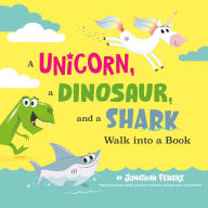 Title: A Unicorn, a Dinosaur, and a Shark Walk into a Book, Author: Jonathan Fenske