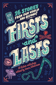 Title: Firsts and Lasts: 16 Stories from Our World...and Beyond!, Author: Laura Silverman