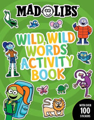 Title: Mad Libs Wild, Wild Words Activity Book: Sticker and Activity Book, Author: Gabriella DeGennaro