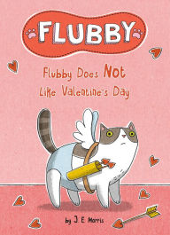 Title: Flubby Does Not Like Valentine's Day, Author: J. E. Morris