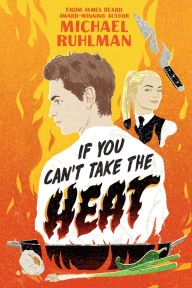 Title: If You Can't Take the Heat, Author: Michael Ruhlman