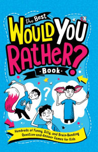 Title: The Best Would You Rather? Book: Hundreds of Funny, Silly, and Brain-Bending Question-and-Answer Games for Kids, Author: Gary Panton