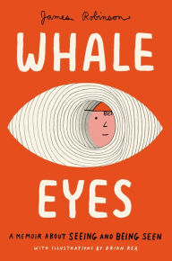 Title: Whale Eyes: A Memoir About Seeing and Being Seen, Author: James Robinson