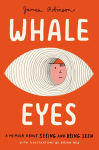Alternative view 1 of Whale Eyes: A Memoir About Seeing and Being Seen