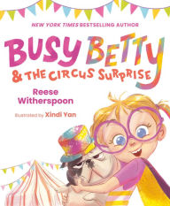 Read full books online for free without downloading Busy Betty & the Circus Surprise by Reese Witherspoon, Xindi Yan CHM DJVU PDB (English literature)
