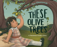 Title: These Olive Trees, Author: Aya Ghanameh