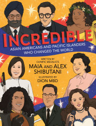 Title: Incredible: Asian Americans and Pacific Islanders Who Changed the World, Author: Maia Shibutani