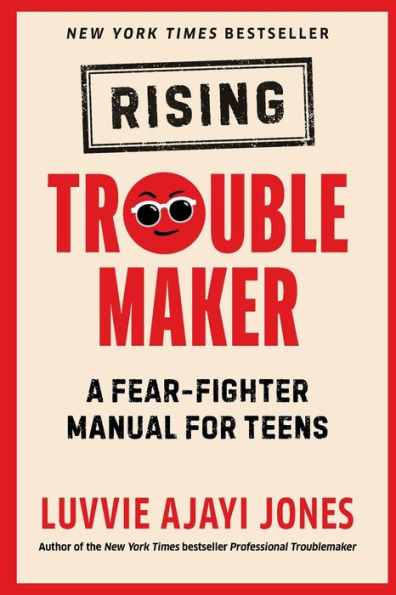 Rising Troublemaker: A Fear-Fighter Manual for Teens