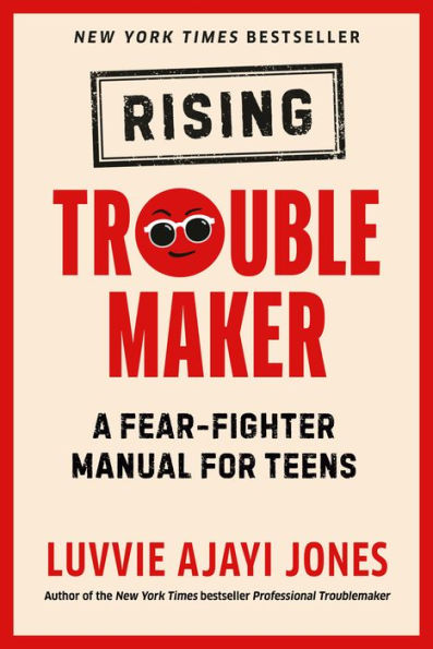 Rising Troublemaker: A Fear-Fighter Manual for Teens