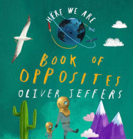 Title: Here We Are: Book of Opposites, Author: Oliver Jeffers