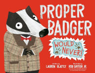 Free books online to download to ipod Proper Badger Would Never! (English Edition) FB2 iBook PDF by Lauren Glattly, Rob Sayegh Jr.