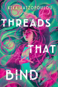 Title: Threads That Bind, Author: Kika Hatzopoulou