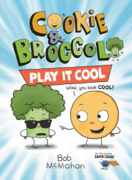 Title: Cookie & Broccoli: Play It Cool, Author: Bob McMahon