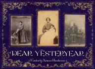 Title: Dear Yesteryear, Author: Kimberly Annece Henderson