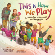 Title: This Is How We Play: A Celebration of Disability & Adaptation, Author: Jessica Slice