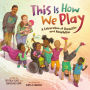 This Is How We Play: A Celebration of Disability & Adaptation