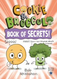 Title: Cookie & Broccoli: Book of Secrets!, Author: Bob McMahon