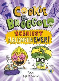Title: Cookie & Broccoli: Scariest Halloween Ever!: A Graphic Novel, Author: Bob McMahon
