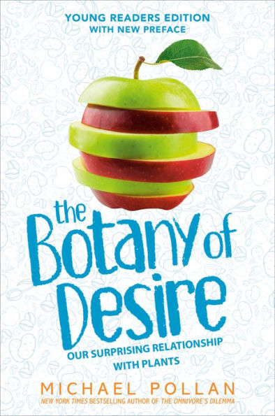 The Botany of Desire (Young Readers Edition): Our Surprising Relationship with Plants