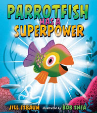 Title: Parrotfish Has a Superpower, Author: Jill Esbaum