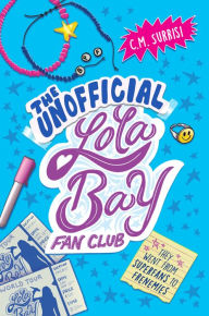 Title: The Unofficial Lola Bay Fan Club, Author: C. M. Surrisi