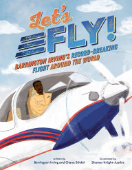 Title: Let's Fly!: Barrington Irving's Record-Breaking Flight Around the World, Author: Chana Stiefel