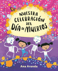 Title: Nuestra celebración del Día de Muertos, Author: Ana Aranda