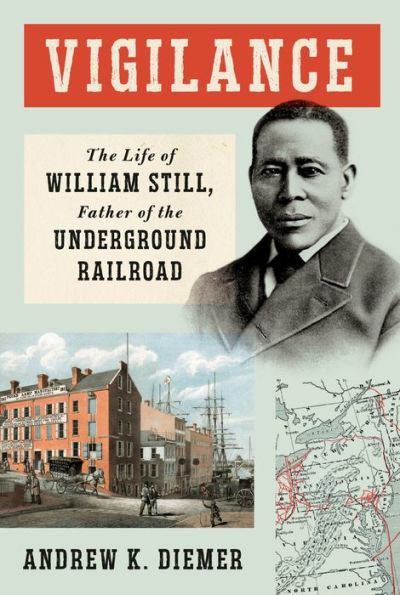 Vigilance: the Life of William Still, Father Underground Railroad
