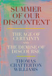 Alternative view 1 of Summer of Our Discontent: The Age of Certainty and the Demise of Discourse