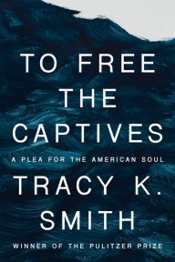 Ebooks downloads free To Free the Captives: A Plea for the American Soul (English literature) by Tracy K. Smith iBook RTF DJVU