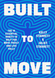 Easy english audio books free download Built to Move: The Ten Essential Habits to Help You Move Freely and Live Fully by Kelly Starrett, Juliet Starrett (English Edition)