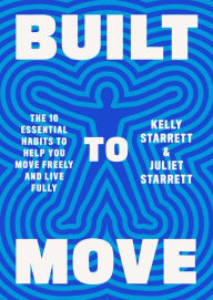 Title: Built to Move: The Ten Essential Habits to Help You Move Freely and Live Fully, Author: Kelly Starrett