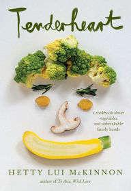 Epub free book downloads Tenderheart: A Cookbook About Vegetables and Unbreakable Family Bonds by Hetty Lui McKinnon, Hetty Lui McKinnon ePub DJVU 9780593534861