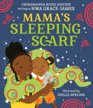 Title: Mama's Sleeping Scarf, Author: Chimamanda Ngozi Adichie
