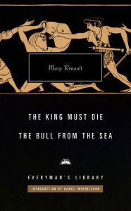 Title: The King Must Die; The Bull from the Sea: Introduction by Daniel Mendelsohn, Author: Mary Renault