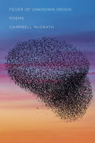 Title: Fever of Unknown Origin: Poems, Author: Campbell McGrath