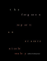 Title: The Ferguson Report: An Erasure, Author: Nicole Sealey
