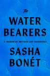 Alternative view 1 of The Waterbearers: A Memoir of Mothers and Daughters