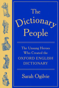Free book download The Dictionary People: The Unsung Heroes Who Created the Oxford English Dictionary by Sarah Ogilvie (English literature)
