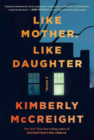 Title: Like Mother, Like Daughter: A novel, Author: Kimberly McCreight