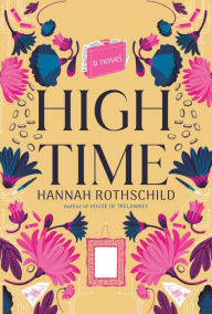 Title: High Time: A novel, Author: Hannah Rothschild