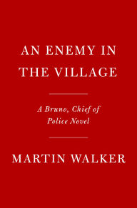 Title: An Enemy in the Village: A Bruno, Chief of Police Novel, Author: Martin Walker