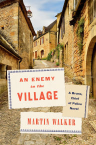 Title: An Enemy in the Village: A Bruno, Chief of Police Novel, Author: Martin Walker