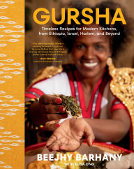 Title: Gursha: Timeless Recipes for Modern Kitchens, from Ethiopia, Israel, Harlem, and Beyond, Author: Beejhy Barhany