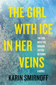 Title: The Girl with Ice in Her Veins: A Lisbeth Salander Novel, Author: Karin Smirnoff
