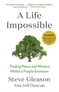 Title: A Life Impossible: Living with ALS: Finding Peace and Wisdom Within a Fragile Existence, Author: Steve Gleason