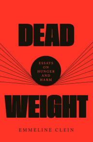 Free downloading ebook Dead Weight: Essays on Hunger and Harm by Emmeline Clein English version
