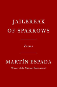 Title: Jailbreak of Sparrows: Poems, Author: Martín Espada