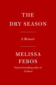 Title: The Dry Season: A Memoir, Author: Melissa Febos